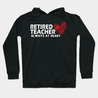 Retired Teacher Always at heart Hoodie